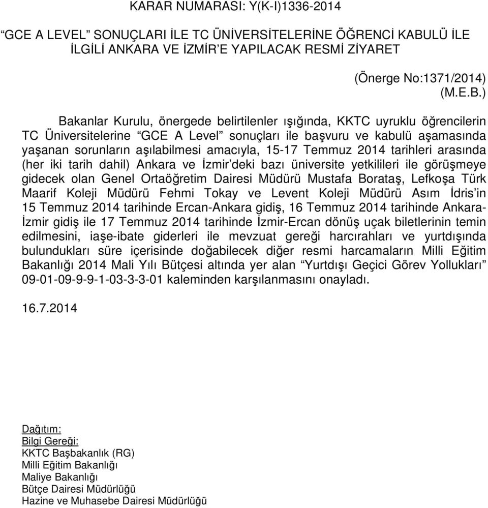 ) Bakanlar Kurulu, önergede belirtilenler ışığında, KKTC uyruklu öğrencilerin TC Üniversitelerine GCE A Level sonuçları ile başvuru ve kabulü aşamasında yaşanan sorunların aşılabilmesi amacıyla,