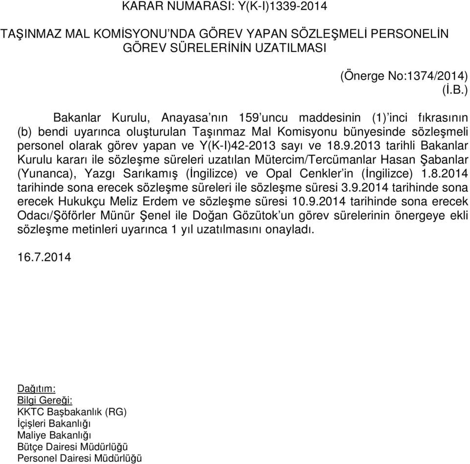 18.9.2013 tarihli Bakanlar Kurulu kararı ile sözleşme süreleri uzatılan Mütercim/Tercümanlar Hasan Şabanlar (Yunanca), Yazgı Sarıkamış (İngilizce) ve Opal Cenkler in (İngilizce) 1.8.2014 tarihinde sona erecek sözleşme süreleri ile sözleşme süresi 3.