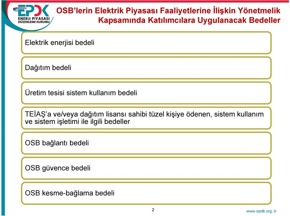 bedeli TEİAŞ a ve/veya dağıtım lisansı sahibi tüzel kişiye ödenen, sistem kullanım ve