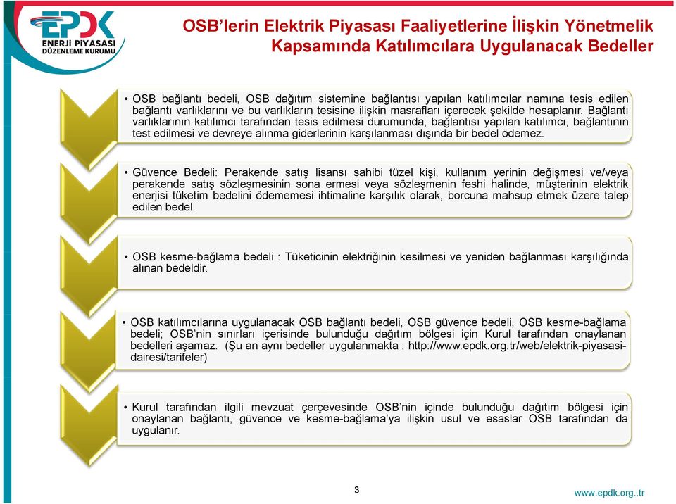 Bağlantı varlıklarının katılımcı tarafından tesis edilmesi durumunda, bağlantısığ yapılan katılımcı, bağlantınınğ test edilmesi ve devreye alınma giderlerinin karşılanması dışında bir bedel ödemez.