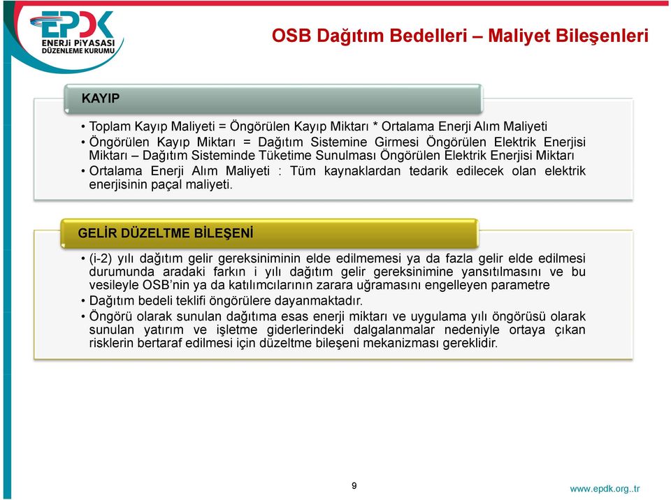 GELİR DÜZELTME BİLEŞENİ (i-2) yılı dağıtım gelir gereksiniminin elde edilmemesi ya da fazla gelir elde edilmesi durumunda aradaki farkın i yılı dağıtım gelir gereksinimine yansıtılmasını ve bu