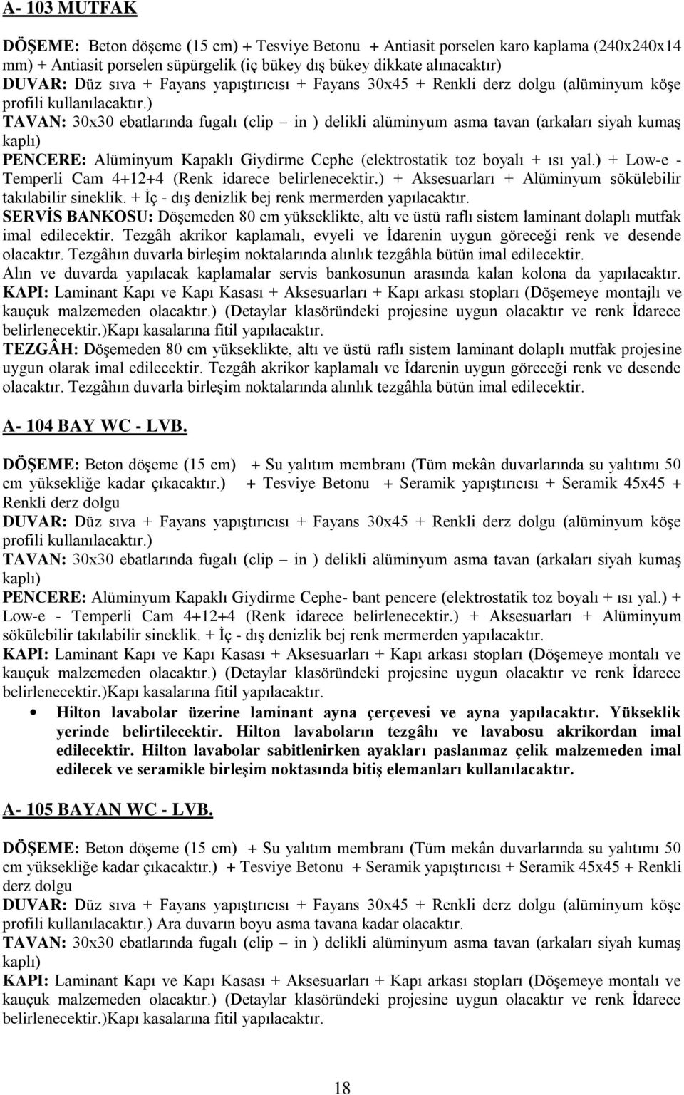 ) TAVAN: 30x30 ebatlarında fugalı (clip in ) delikli alüminyum asma tavan (arkaları siyah kumaş kaplı) PENCERE: Alüminyum Kapaklı Giydirme Cephe (elektrostatik toz boyalı + ısı yal.