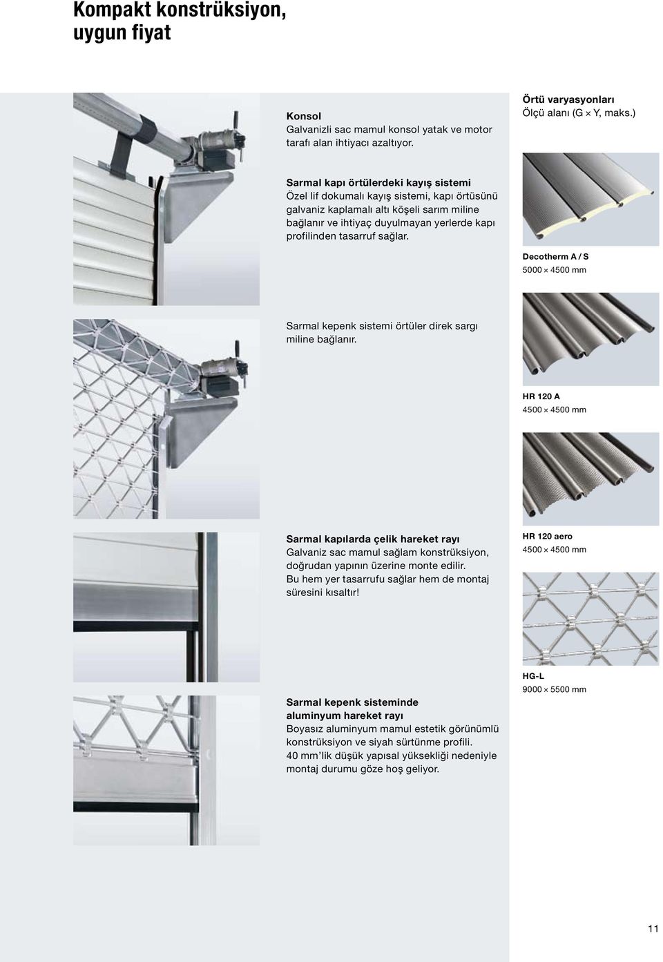 sağlar. Decotherm A / S 5000 4500 mm Sarmal kepenk sistemi örtüler direk sargı miline bağlanır.