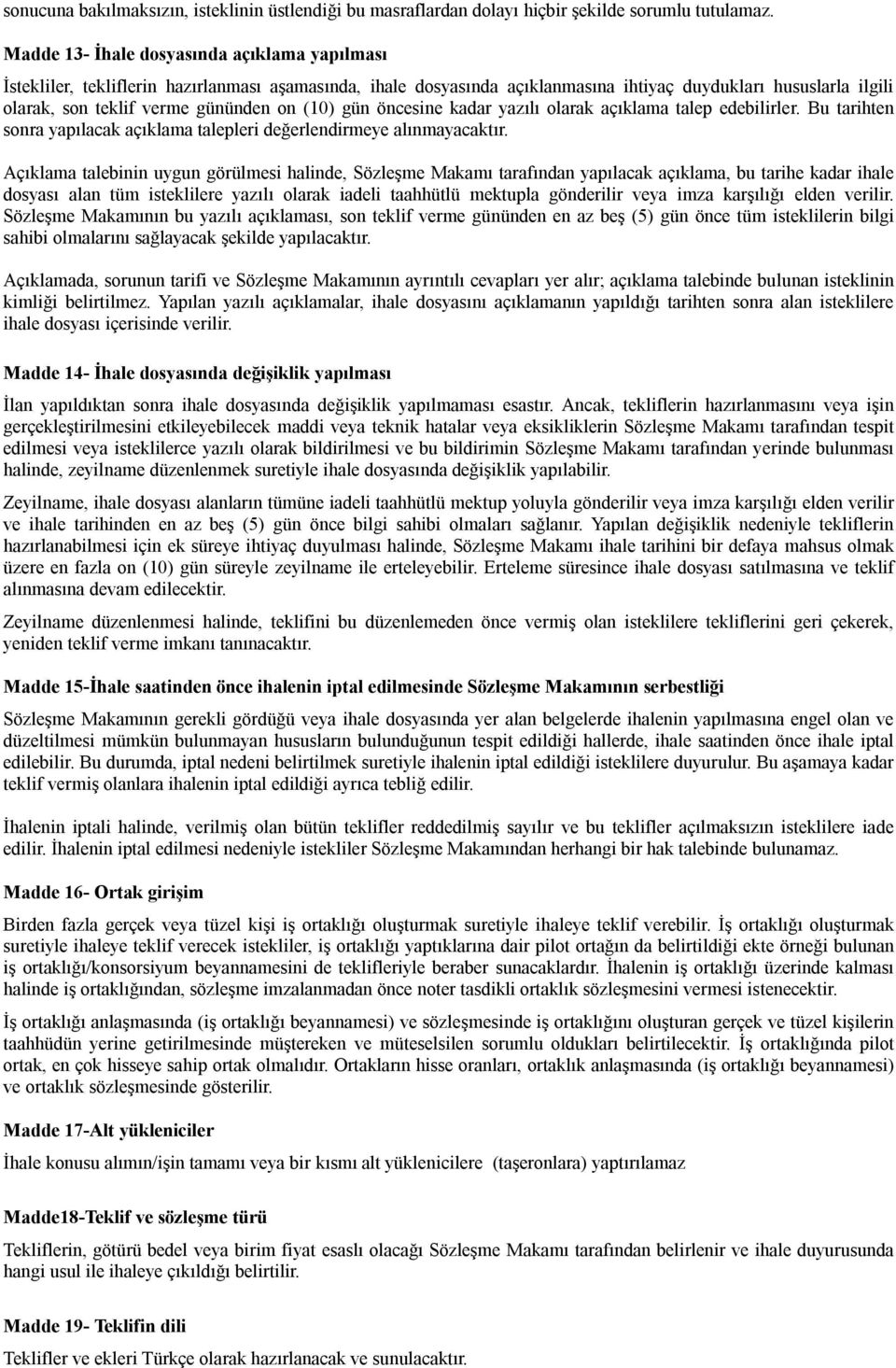 (10) gün öncesine kadar yazılı olarak açıklama talep edebilirler. Bu tarihten sonra yapılacak açıklama talepleri değerlendirmeye alınmayacaktır.