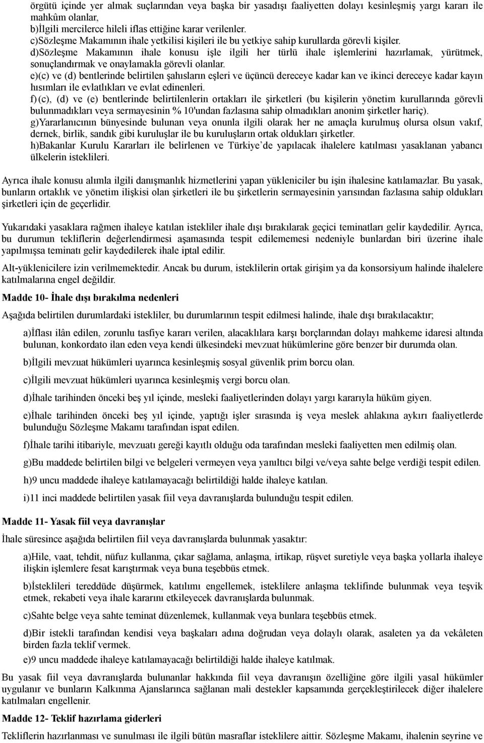 d)sözleşme Makamının ihale konusu işle ilgili her türlü ihale işlemlerini hazırlamak, yürütmek, sonuçlandırmak ve onaylamakla görevli olanlar.