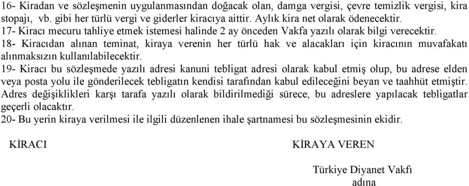 18- Kiracıdan alınan teminat, kiraya verenin her türlü hak ve alacakları için kiracının muvafakatı alınmaksızın kullanılabilecektir.