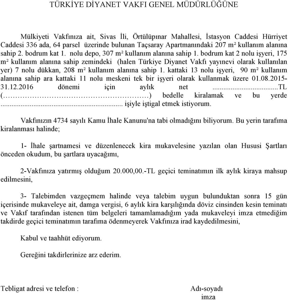 bodrum kat 2 nolu işyeri, 175 m² kullanım alanına sahip zemindeki (halen Türkiye Diyanet Vakfı yayınevi olarak kullanılan yer) 7 nolu dükkan, 208 m² kullanım alanına sahip 1.