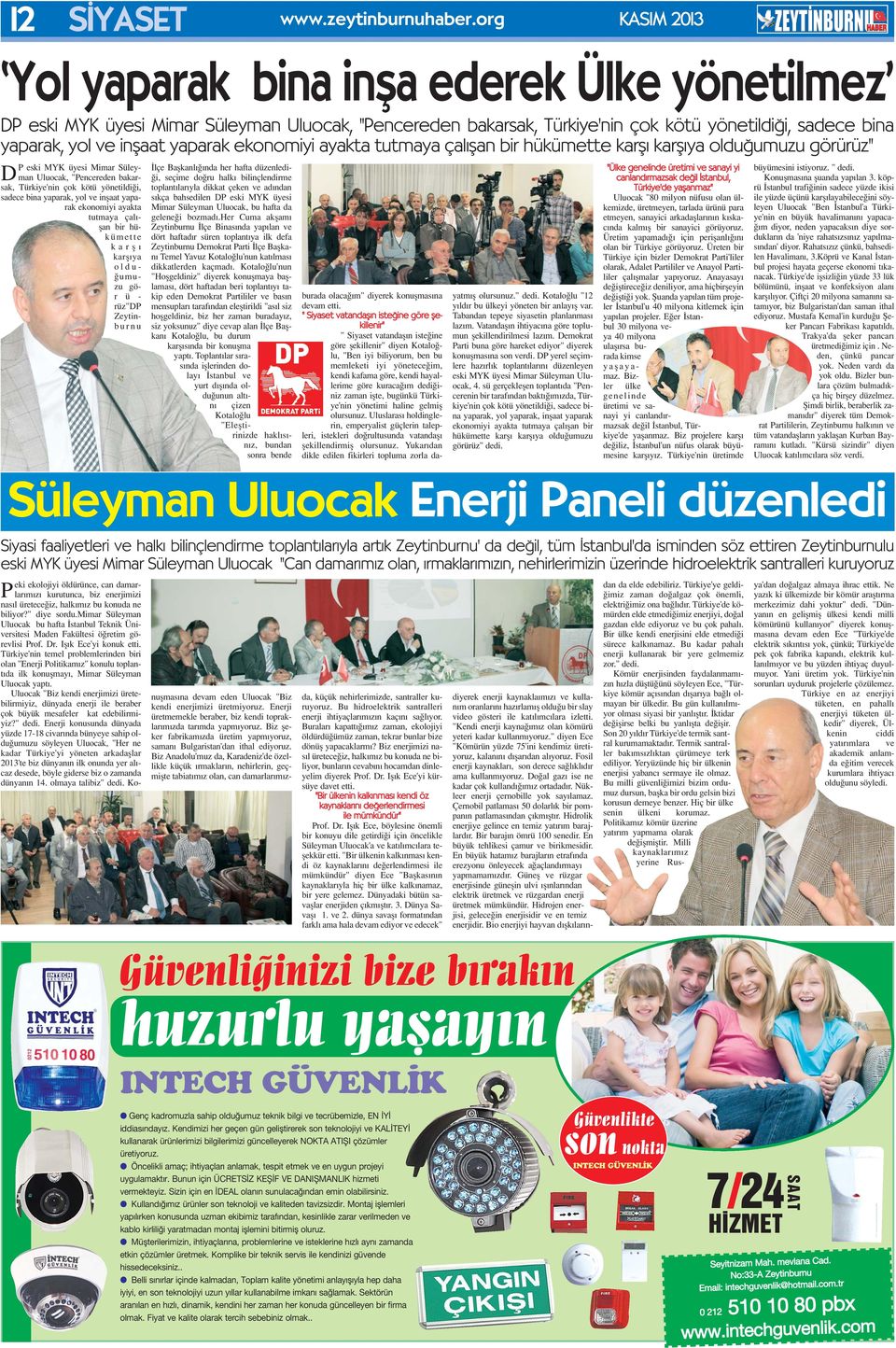 yaparak ekonomiyi ayakta tutmaya çal flan bir hükümette karfl karfl ya oldu umuzu görürüz" DP eski MYK üyesi Mimar Süleyman Uluocak, "Pencereden bakarsak, Türkiye'nin çok kötü yönetildi i, sadece