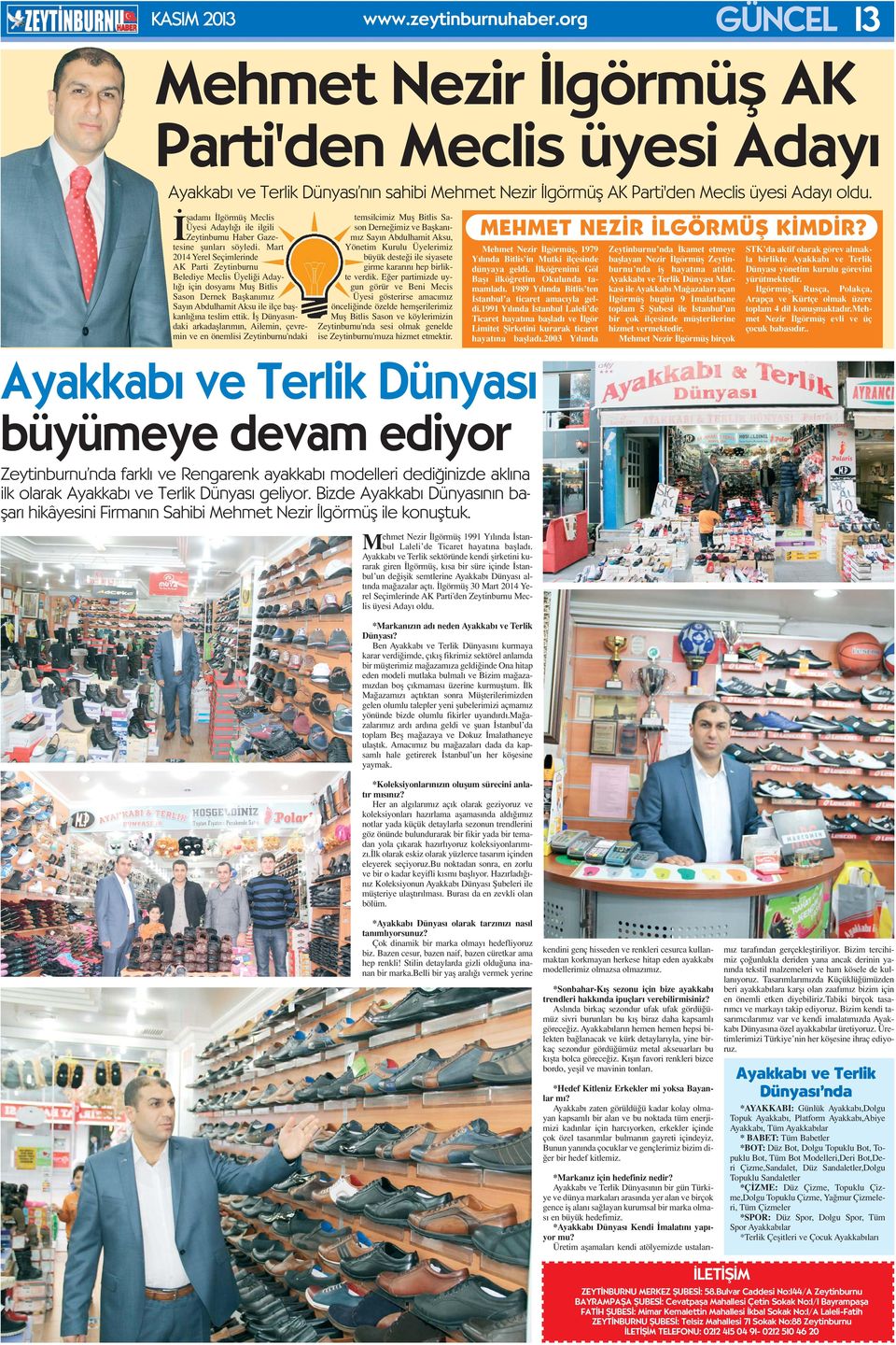 Mart 2014 Yerel Seçimlerinde AK Parti Zeytinburnu Belediye Meclis Üyeli i Adayl için dosyam Mufl Bitlis Sason Dernek Baflkan m z Say n Abdulhamit Aksu ile ilçe baflkanl na teslim ettik.