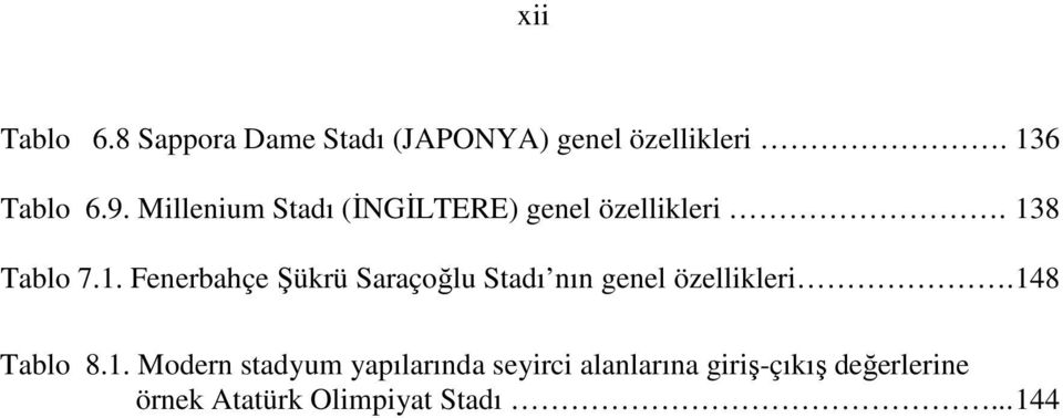 8 Tablo 7.1. Fenerbahçe Şükrü Saraçoğlu Stadı nın genel özellikleri.