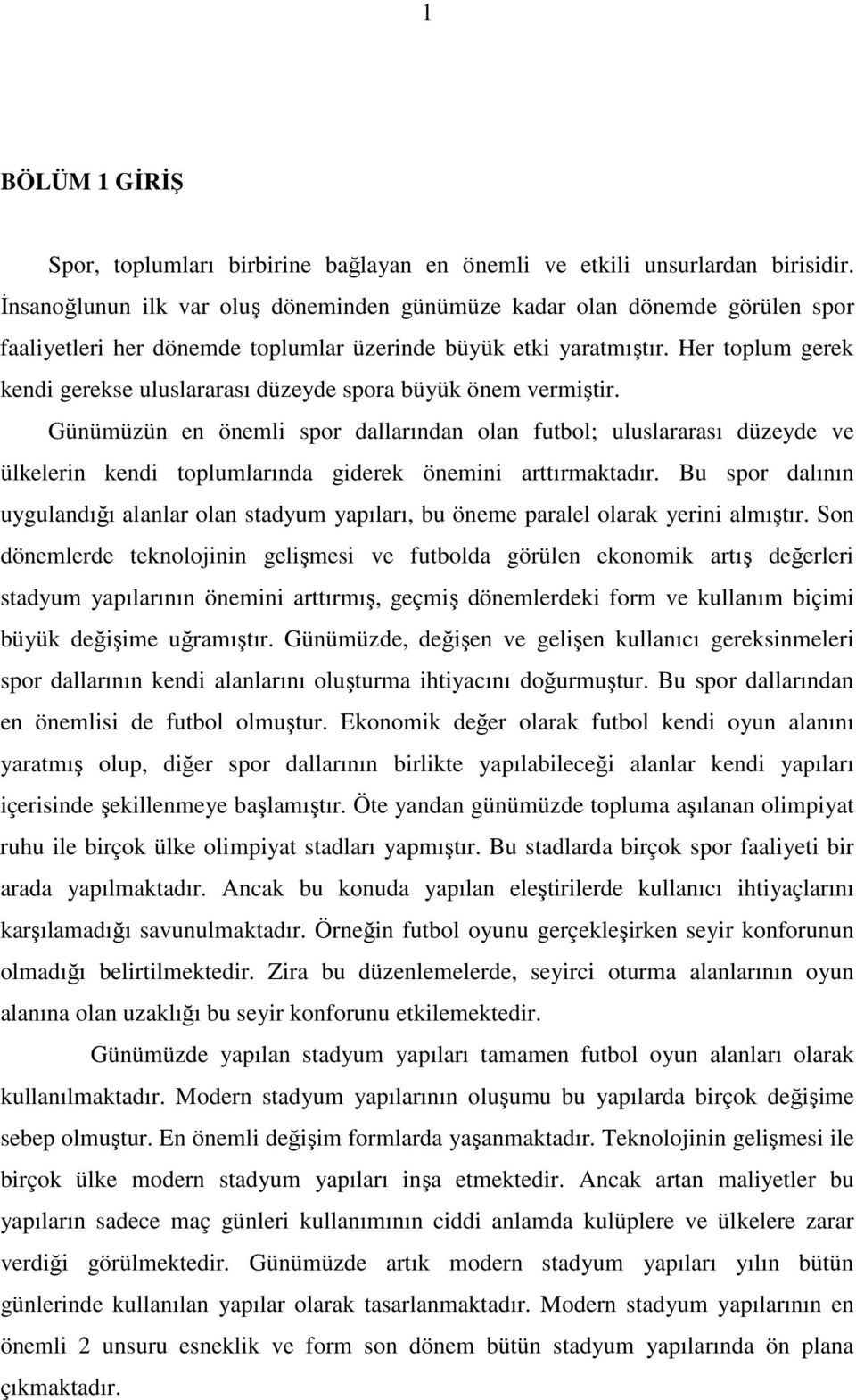 Her toplum gerek kendi gerekse uluslararası düzeyde spora büyük önem vermiştir.