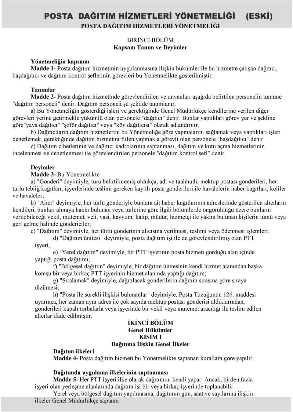 Tanımlar Madde 2- Posta dağıtım hizmetinde görevlendirilen ve unvanları aşağıda belirtilen personelin tümüne "dağıtım personeli" denir. Dağıtım personeli şu şekilde tanımlanır.