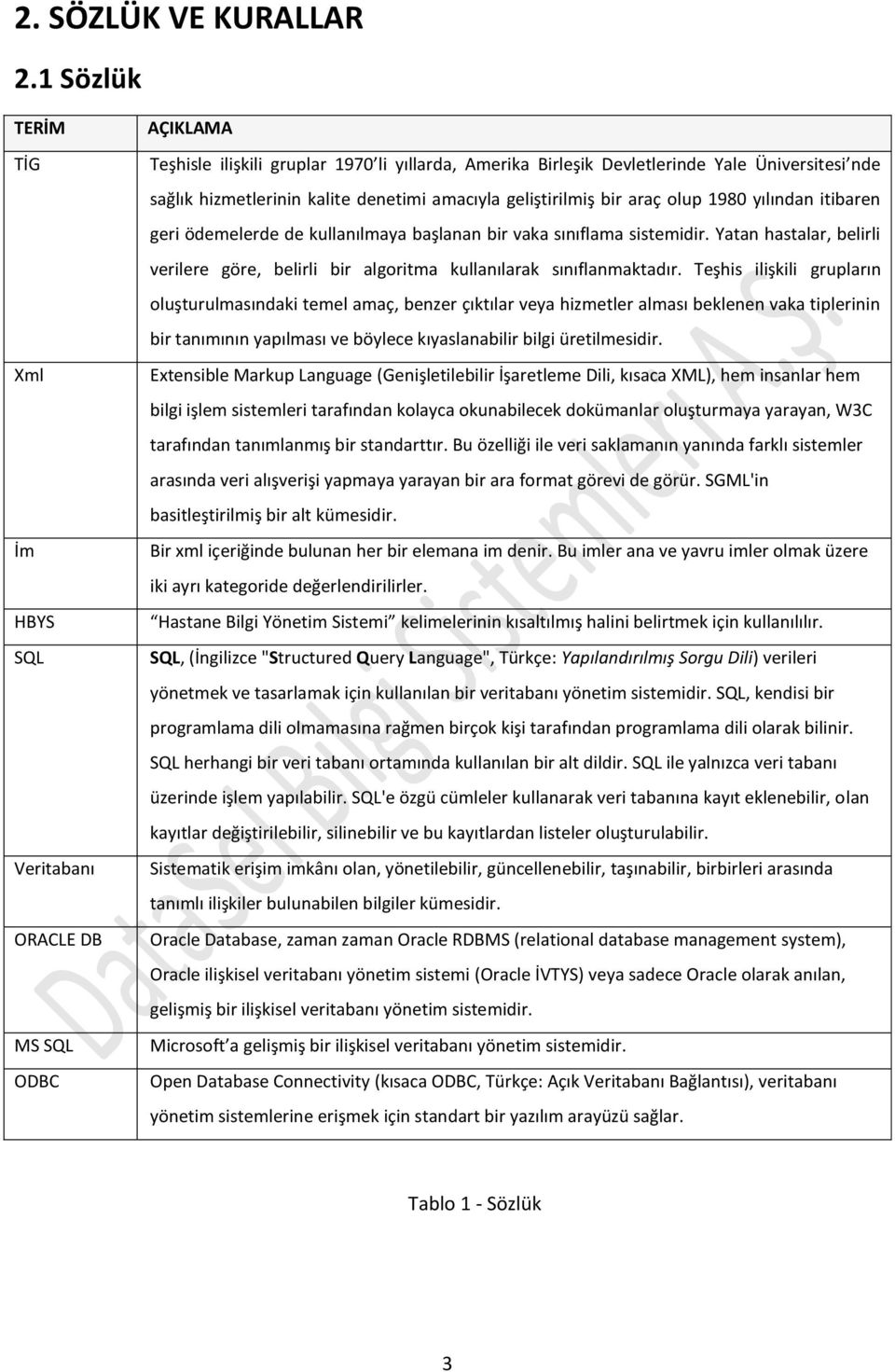 kalite denetimi amacıyla geliştirilmiş bir araç olup 1980 yılından itibaren geri ödemelerde de kullanılmaya başlanan bir vaka sınıflama sistemidir.