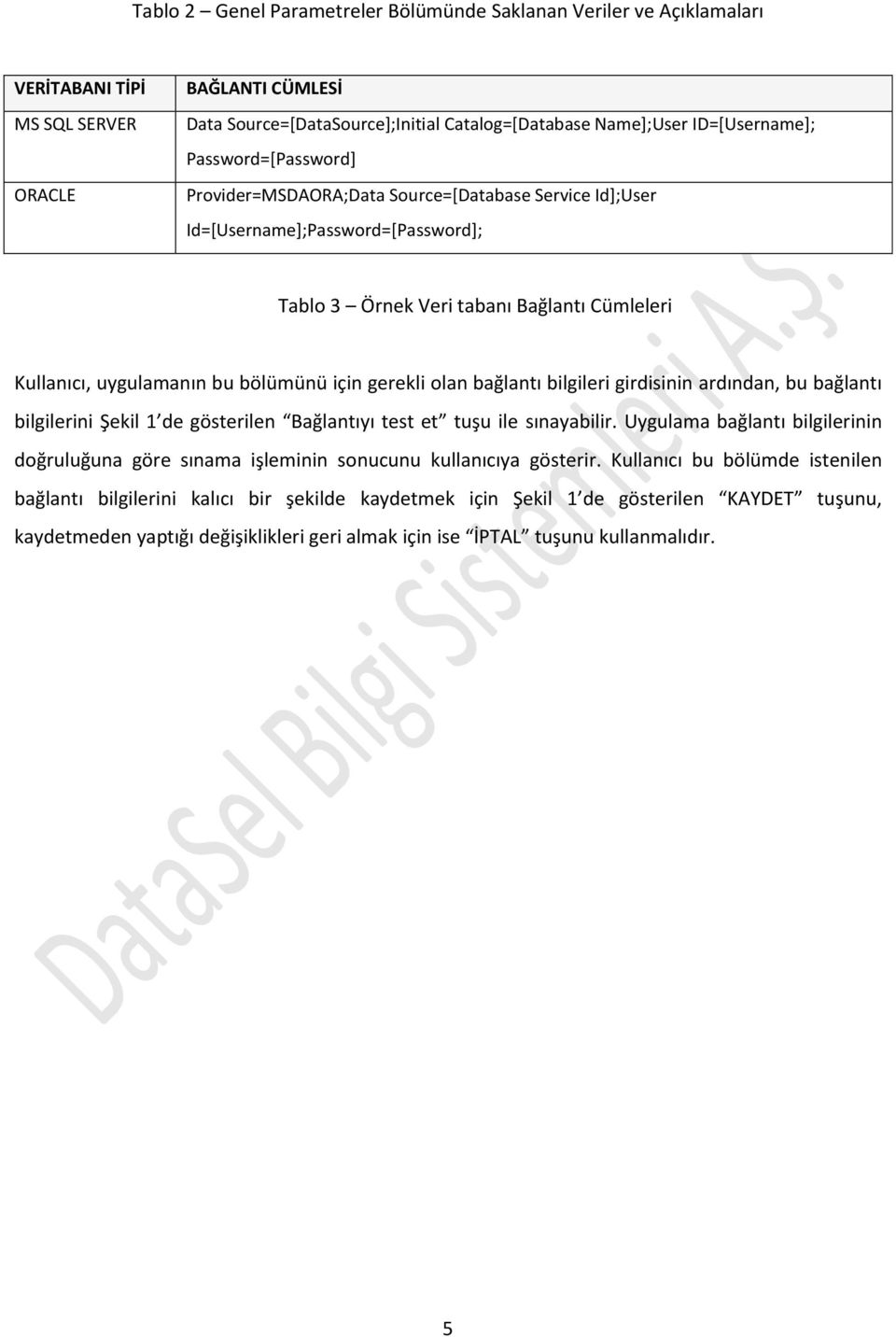 bölümünü için gerekli olan bağlantı bilgileri girdisinin ardından, bu bağlantı bilgilerini Şekil 1 de gösterilen Bağlantıyı test et tuşu ile sınayabilir.