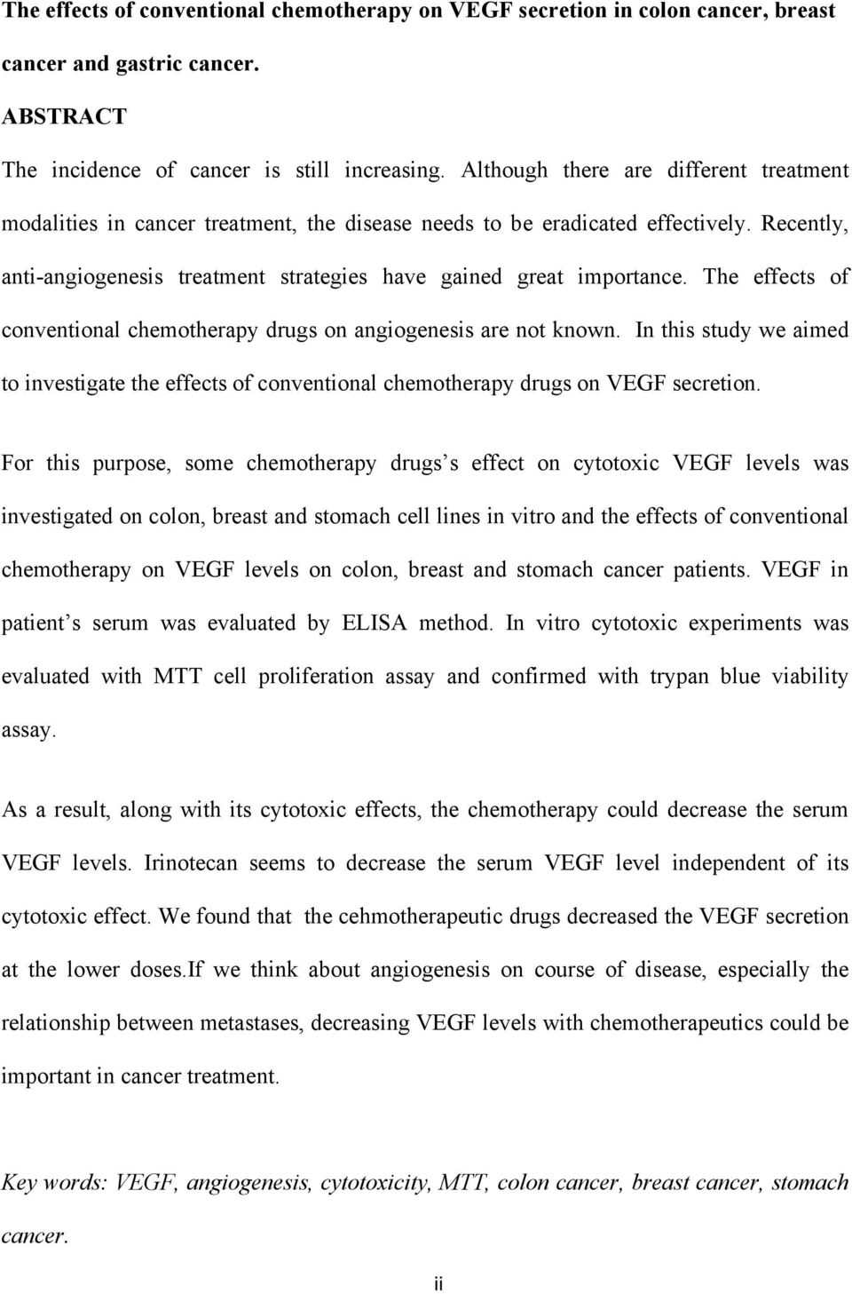 The effects of conventional chemotherapy drugs on angiogenesis are not known. In this study we aimed to investigate the effects of conventional chemotherapy drugs on VEGF secretion.