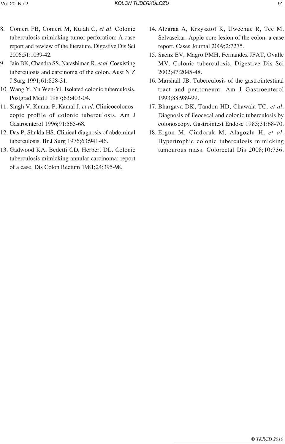 Isolated colonic tuberculosis. Postgrad Med J 1987;63:403-04. 11. Singh V, Kumar P, Kamal J, et al. Clinicocolonoscopic profile of colonic tuberculosis. Am J Gastroenterol 1996;91:565-68. 12.