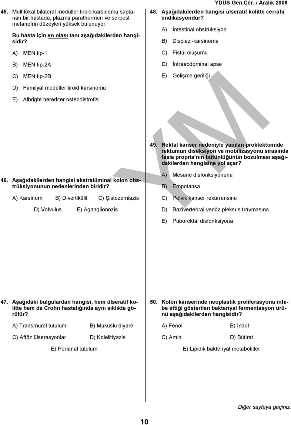 A) İntestinal obstrüksiyon B) Displazi-karsinoma C) Fistül oluşumu D) İntraabdominal apse E) Gelişme geriliği D) Familyal medüller tiroid karsinomu E) Albright herediter osteodistrofisi 49.