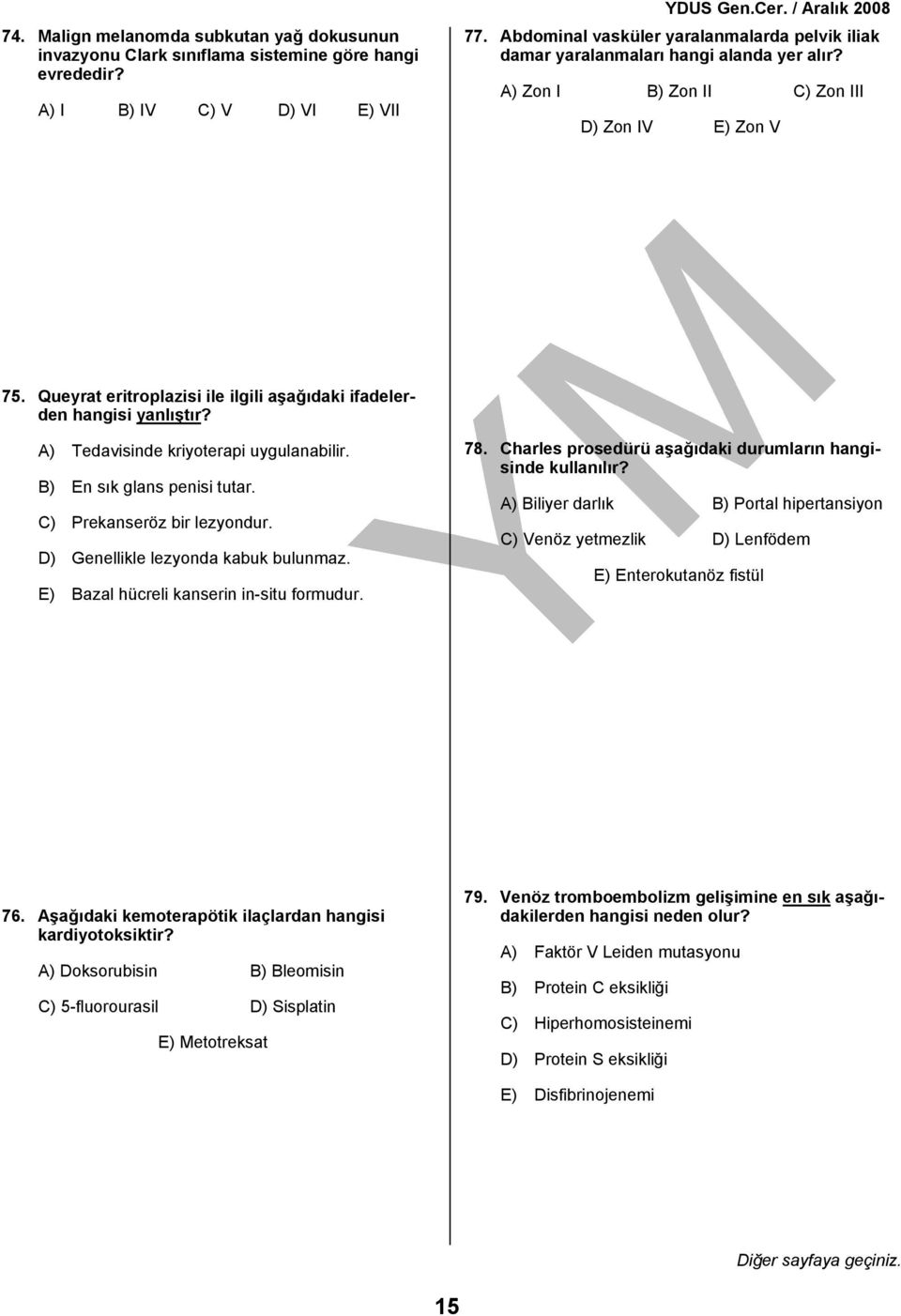 Queyrat eritroplazisi ile ilgili aşağıdaki ifadelerden hangisi yanlıştır? A) Tedavisinde kriyoterapi uygulanabilir. B) En sık glans penisi tutar. C) Prekanseröz bir lezyondur.