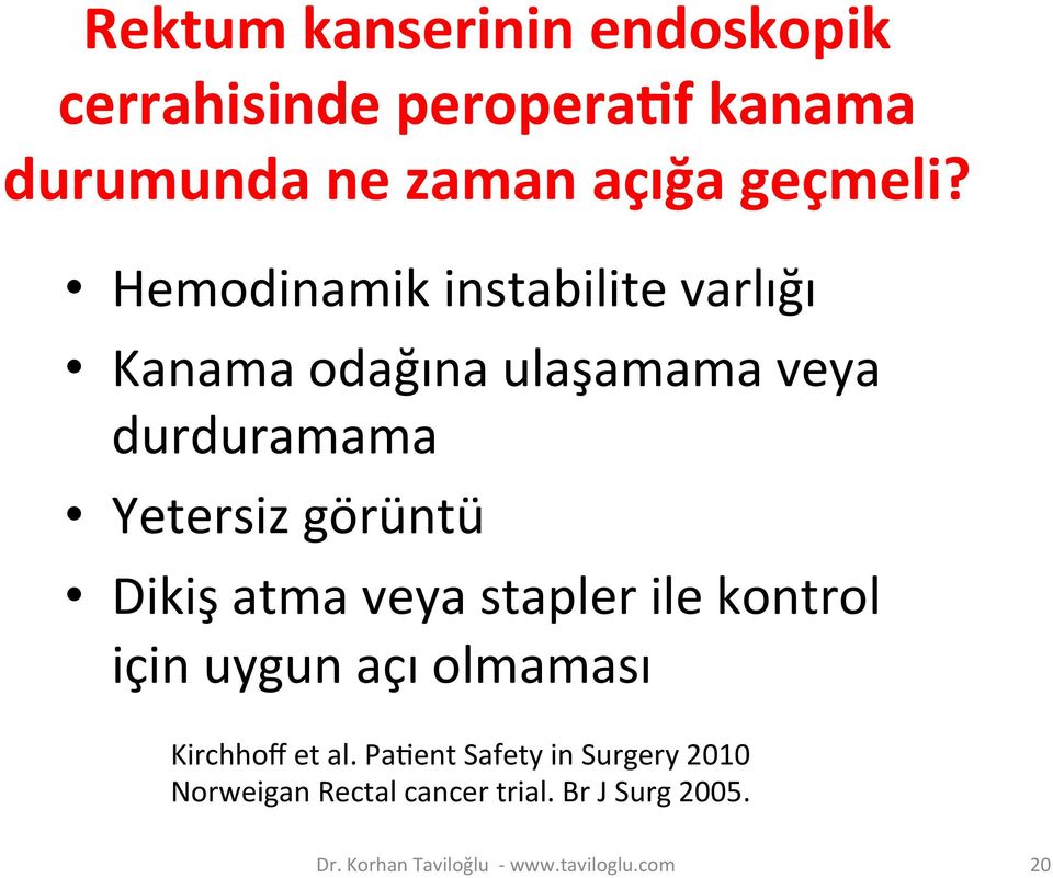 Hemodinamik instabilite varlığı Kanama odağına ulaşamama veya durduramama Yetersiz