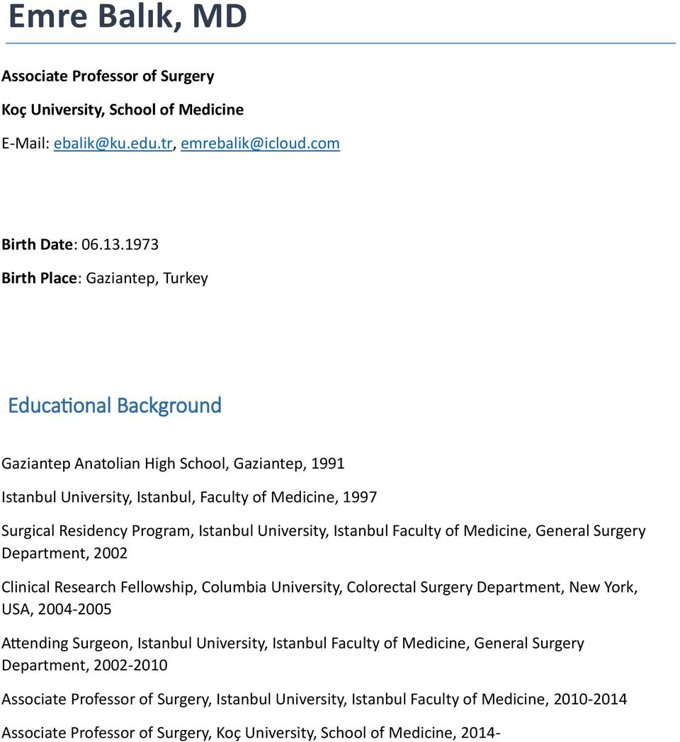 Istanbul University, Istanbul Faculty of Medicine, General Surgery Department, 2002 Clinical Research Fellowship, Columbia University, Colorectal Surgery Department, New York, USA, 2004-2005