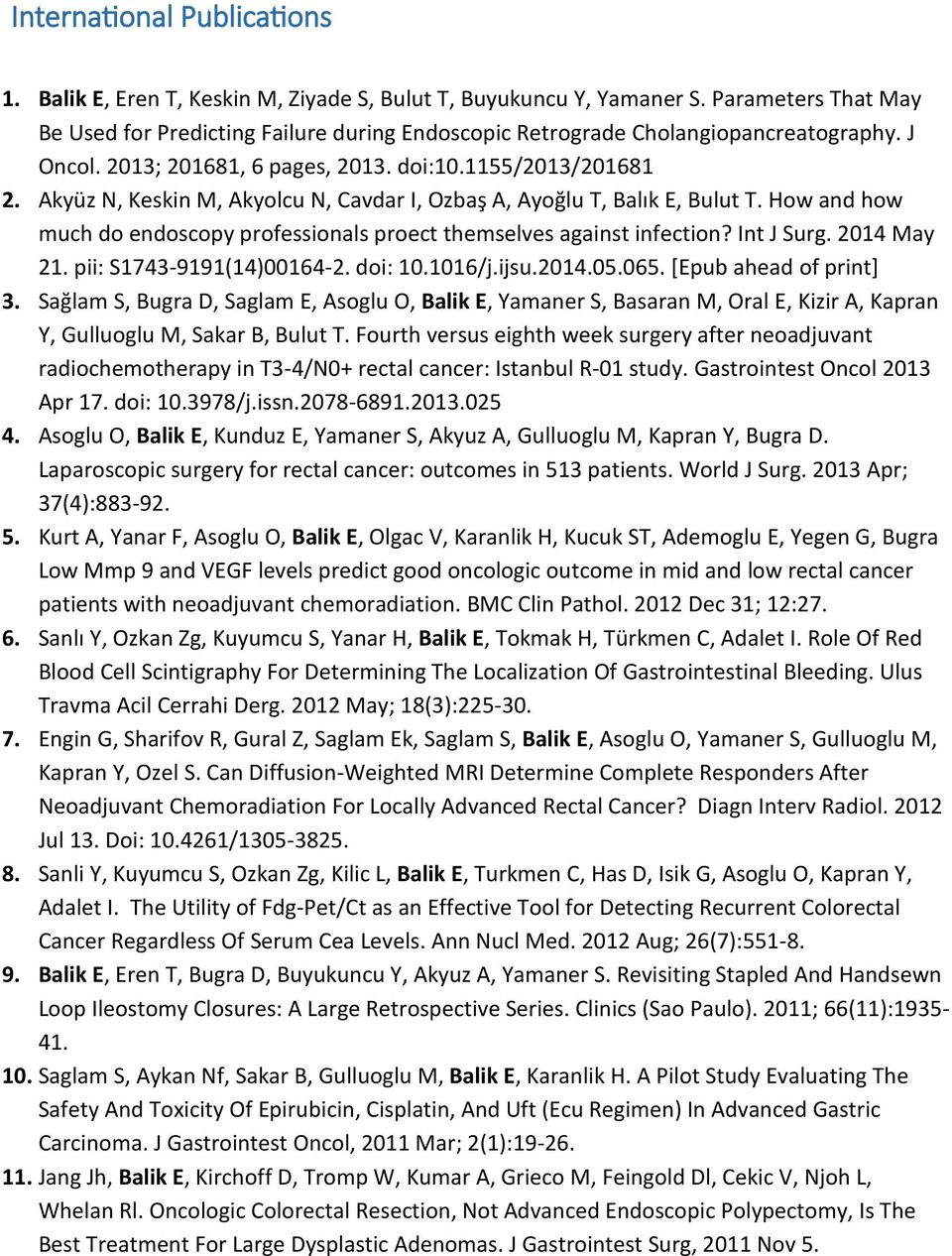 Akyüz N, Keskin M, Akyolcu N, Cavdar I, Ozbaş A, Ayoğlu T, Balık E, Bulut T. How and how much do endoscopy professionals proect themselves against infection? Int J Surg. 2014 May 21.