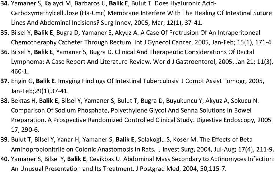 Int J Gynecol Cancer, 2005, Jan-Feb; 15(1), 171-4. 36. Bilsel Y, Balik E, Yamaner S, Bugra D. Clinical And Therapeutic Considerations Of Rectal Lymphoma: A Case Report And Literature Review.