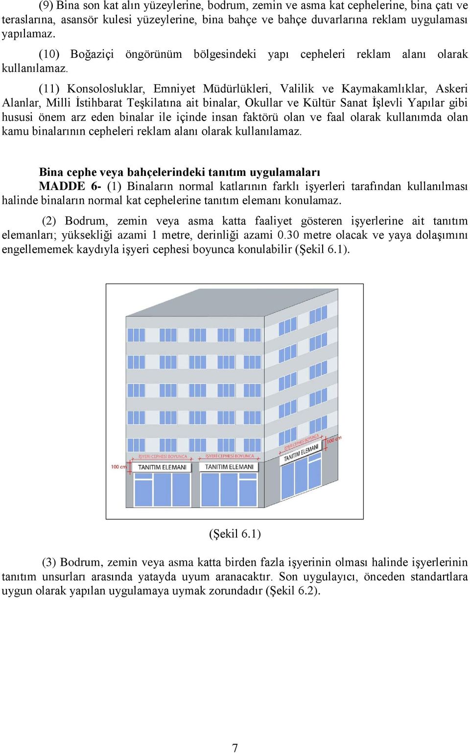 (11) Konsolosluklar, Emniyet Müdürlükleri, Valilik ve Kaymakamlıklar, Askeri Alanlar, Milli İstihbarat Teşkilatına ait binalar, Okullar ve Kültür Sanat İşlevli Yapılar gibi hususi önem arz eden