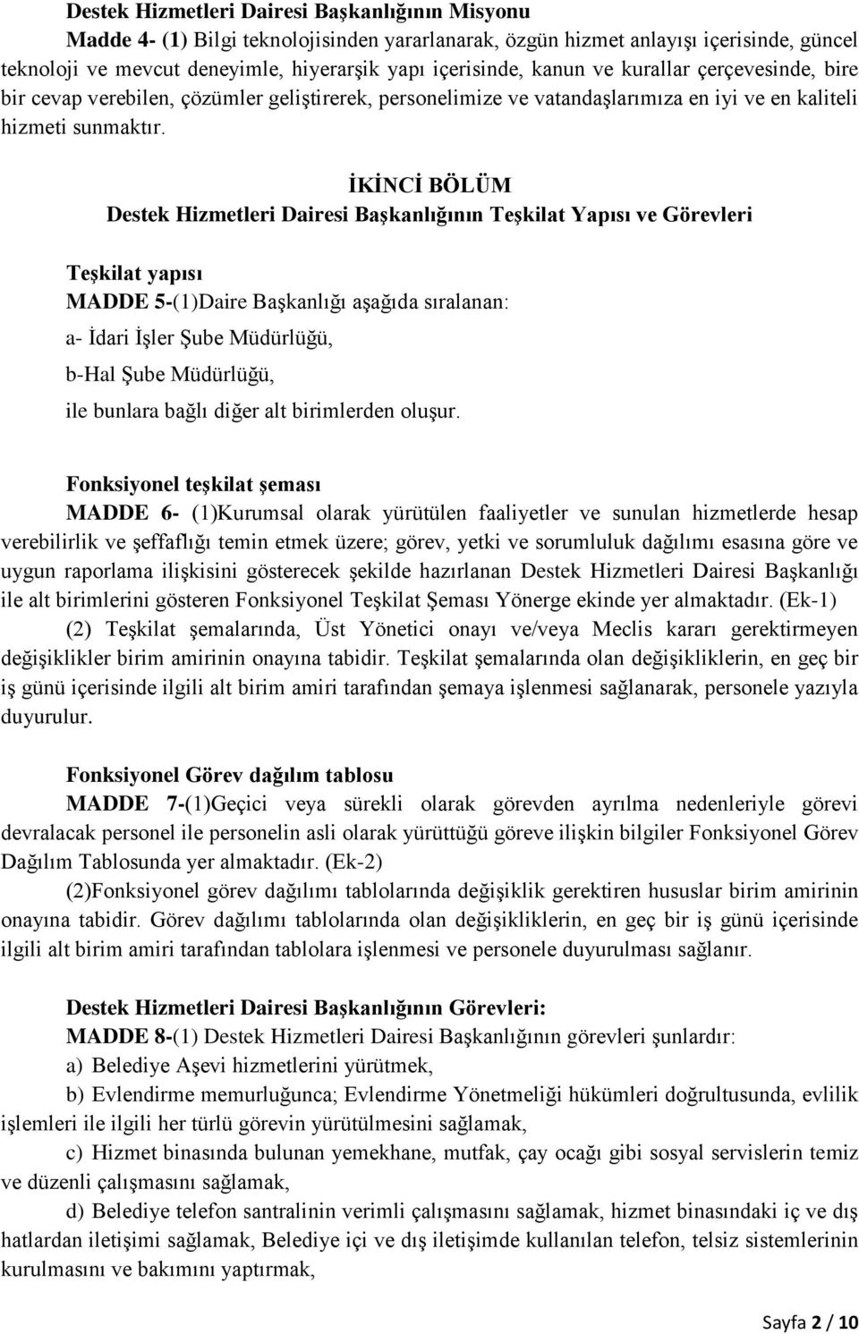 İKİNCİ BÖLÜM Destek Hizmetleri Dairesi Başkanlığının Teşkilat Yapısı ve Görevleri Teşkilat yapısı MADDE 5-(1)Daire Başkanlığı aşağıda sıralanan: a- İdari İşler Şube Müdürlüğü, b-hal Şube Müdürlüğü,