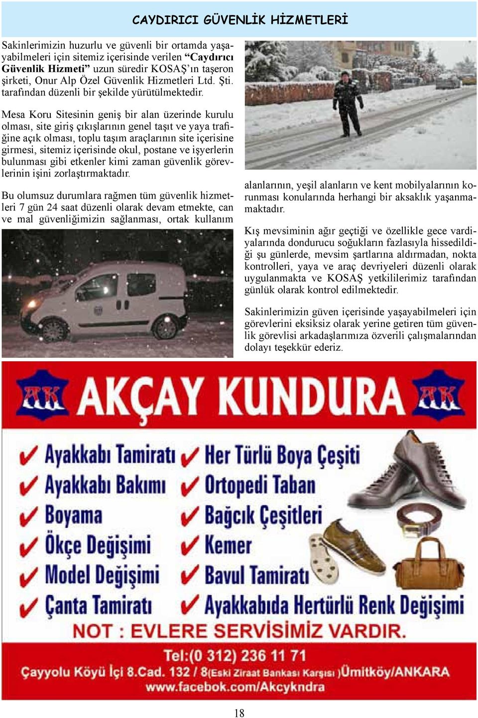 CAYDIRICI GÜVENLİK HİZMETLERİ Mesa Koru Sitesinin geniş bir alan üzerinde kurulu olması, site giriş çıkışlarının genel taşıt ve yaya trafiğine açık olması, toplu taşım araçlarının site içerisine