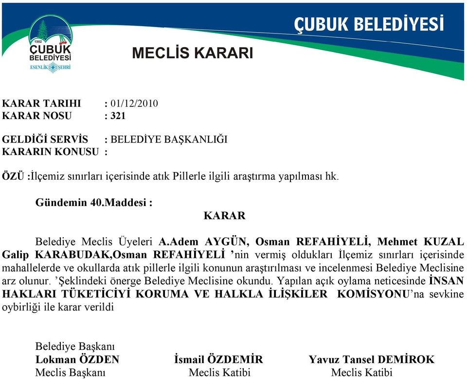 Adem AYGÜN, Osman REFAHİYELİ, Mehmet KUZAL Galip KARABUDAK,Osman REFAHİYELİ nin vermiş oldukları İlçemiz sınırları içerisinde mahallelerde ve okullarda atık pillerle ilgili konunun