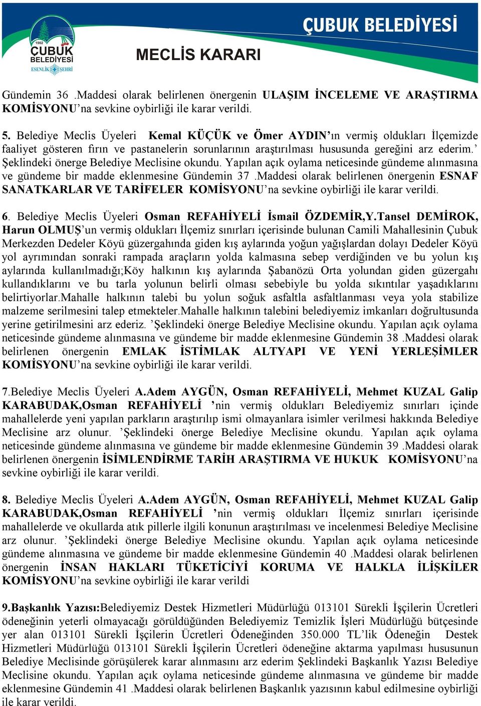 Şeklindeki önerge Belediye Meclisine okundu. Yapılan açık oylama neticesinde gündeme alınmasına ve gündeme bir madde eklenmesine Gündemin 37.