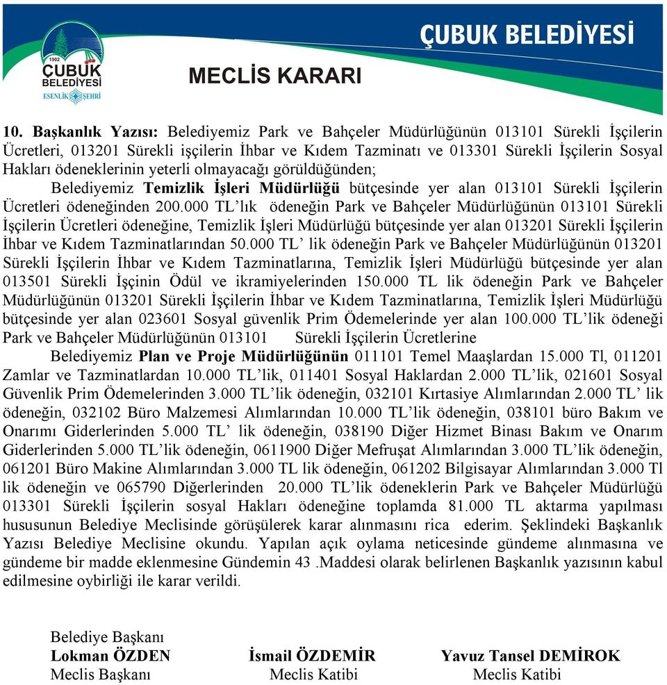 000 TL lık ödeneğin Park ve Bahçeler Müdürlüğünün 013101 Sürekli İşçilerin Ücretleri ödeneğine, Temizlik İşleri Müdürlüğü bütçesinde yer alan 013201 Sürekli İşçilerin İhbar ve Kıdem Tazminatlarından