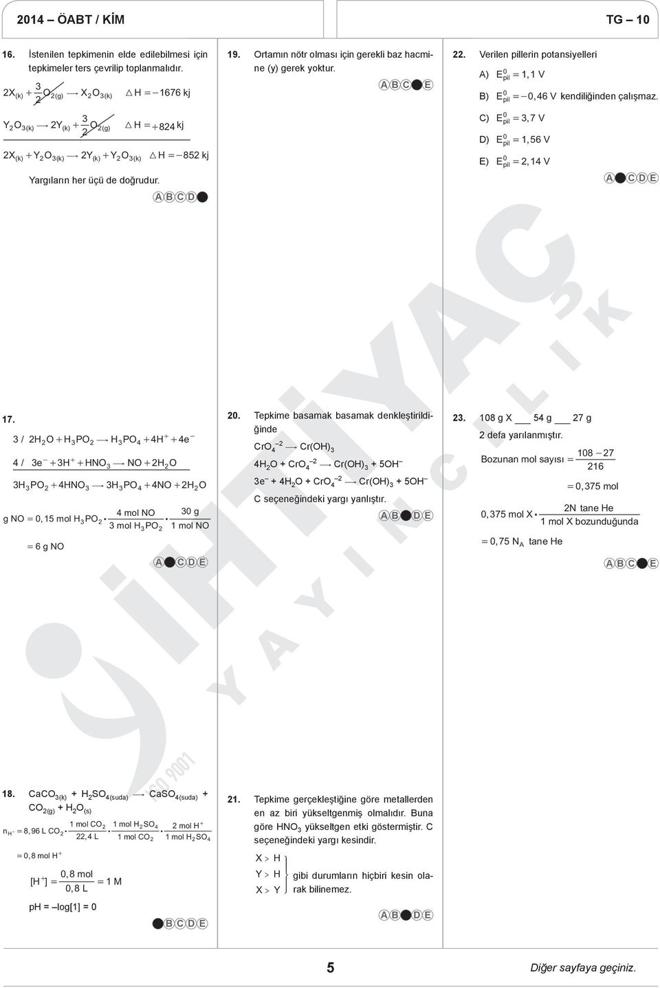 Ortmın nötr olmsı için gerekli bz hcmine (y) gerek yoktur.. Verilen lerin potnsiyelleri = A) E, V B) E =- 46, V kendiliğinden çlışmz. = C) E 37, V = D) E 56, V = E) E 4, V 7.