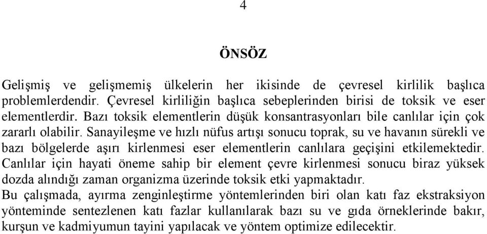 Sanayileşme ve hızlı nüfus artışı sonucu toprak, su ve havanın sürekli ve bazı bölgelerde aşırı kirlenmesi eser elementlerin canlılara geçişini etkilemektedir.