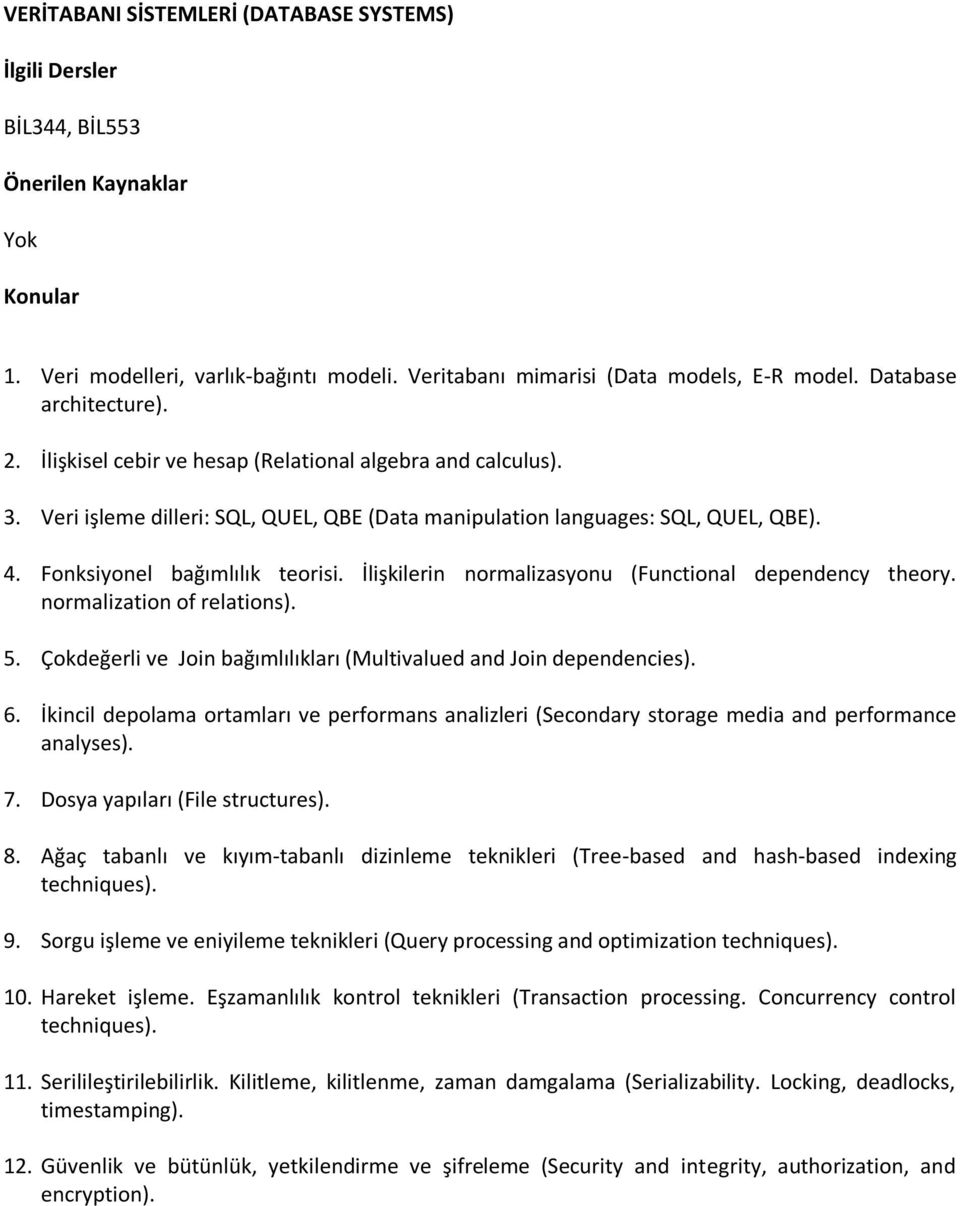 İlişkilerin normalizasyonu (Functional dependency theory. normalization of relations). 5. Çokdeğerli ve Join bağımlılıkları (Multivalued and Join dependencies). 6.