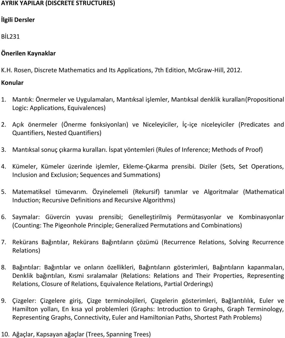 Açık önermeler (Önerme fonksiyonları) ve Niceleyiciler, İç-içe niceleyiciler (Predicates and Quantifiers, Nested Quantifiers) 3. Mantıksal sonuç çıkarma kuralları.