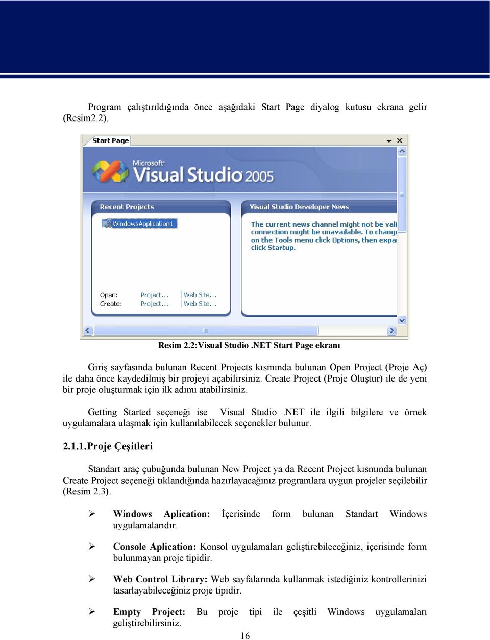 Create Project (Proje Oluştur) ile de yeni bir proje oluşturmak için ilk adımı atabilirsiniz. Getting Started seçeneği ise Visual Studio.