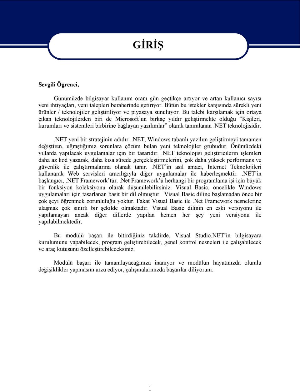 Bu talebi karşılamak için ortaya çıkan teknolojilerden biri de Microsoft un birkaç yıldır geliştirmekte olduğu Kişileri, kurumları ve sistemleri birbirine bağlayan yazılımlar olarak tanımlanan.