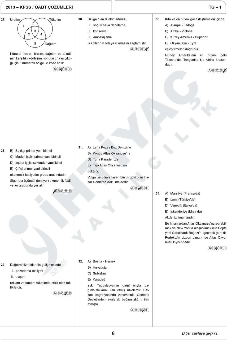 D) Okyanusya - Eyre Küresel ticaret; üretim, dağıtım ve tüketimin karşılıklı etkileşimi sonucu ortaya çıktığı için 3 numaralı bölge ile ifade edilir. eşleştirmeleri doğrudur.