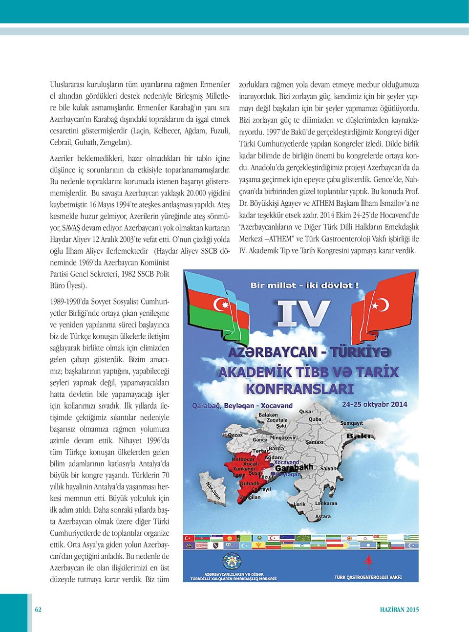 Azeriler beklemedikleri, hazır olmadıkları bir tablo içine düşünce iç sorunlarının da etkisiyle toparlanamamışlardır. Bu nedenle topraklarını korumada istenen başarıyı gösterememişlerdir.