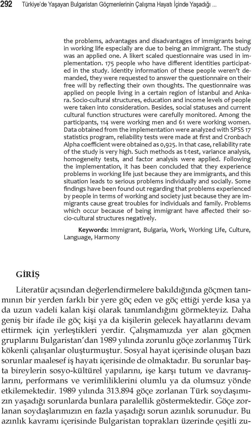 A likert scaled questionnaire was used in implementation. 175 people who have different identities participated in the study.