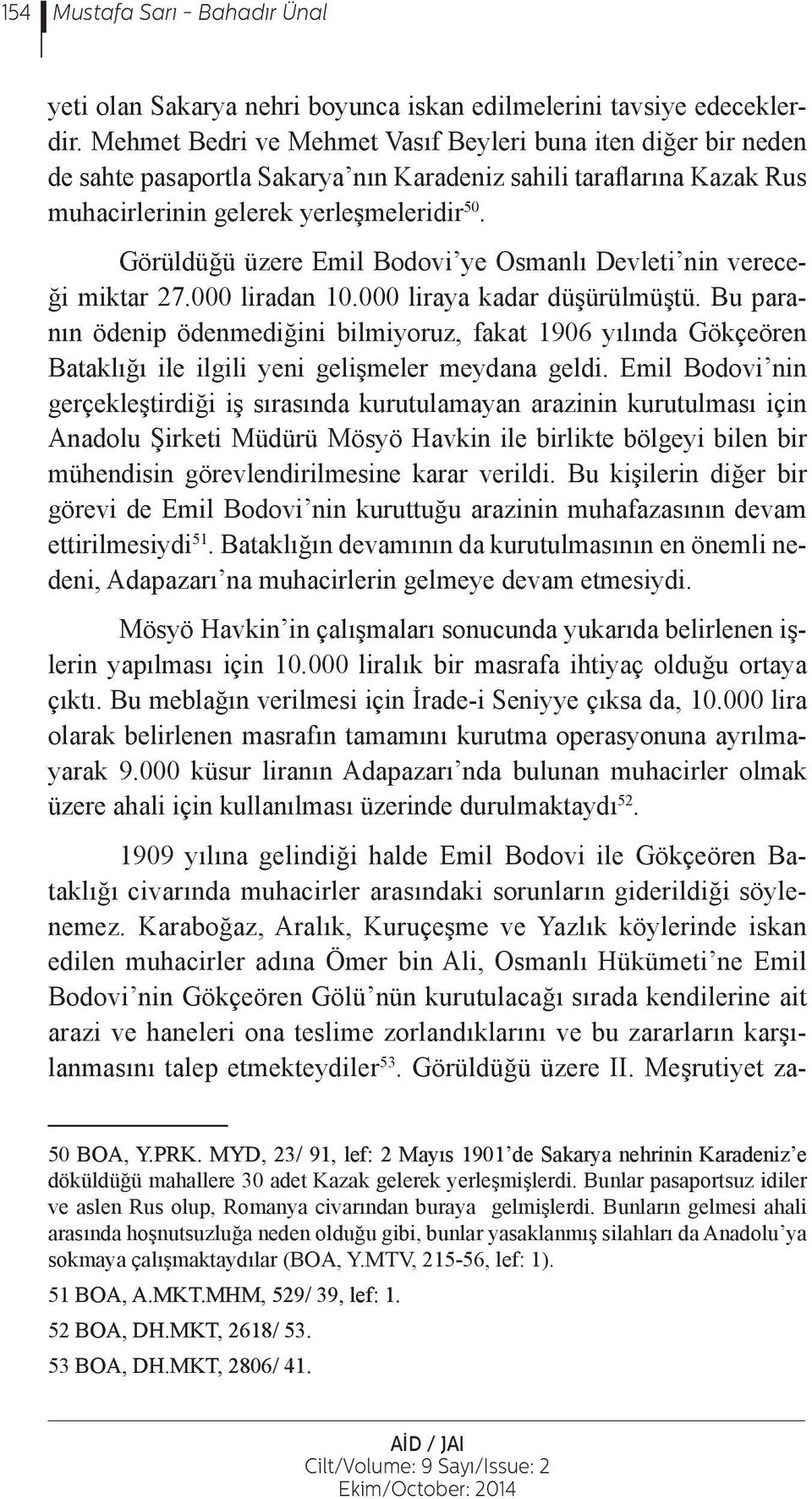 Görüldüğü üzere Emil Bodovi ye Osmanlı Devleti nin vereceği miktar 27.000 liradan 10.000 liraya kadar düşürülmüştü.