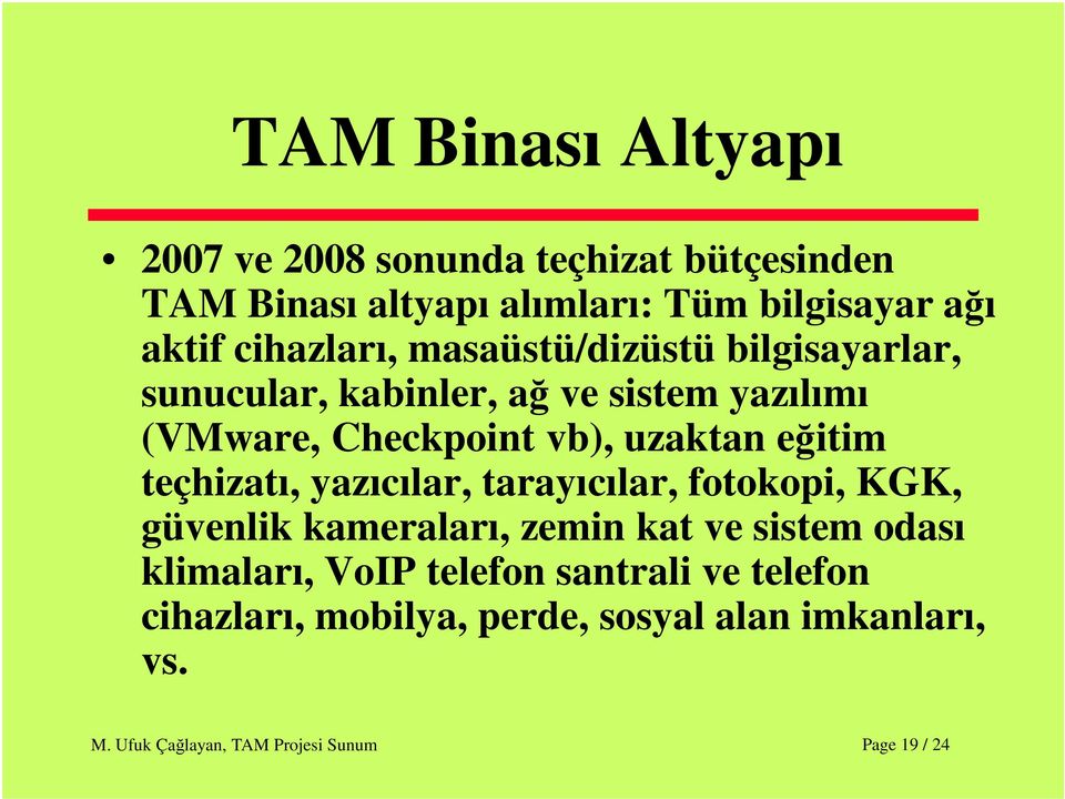 vb), uzaktan eğitim teçhizatı, yazıcılar, tarayıcılar, fotokopi, KGK, güvenlik kameraları, zemin kat ve sistem