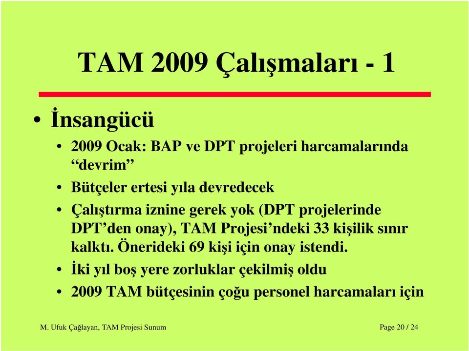 onay), TAM Projesi ndeki 33 kişilik sınır kalktı. Önerideki 69 kişi için onay istendi.