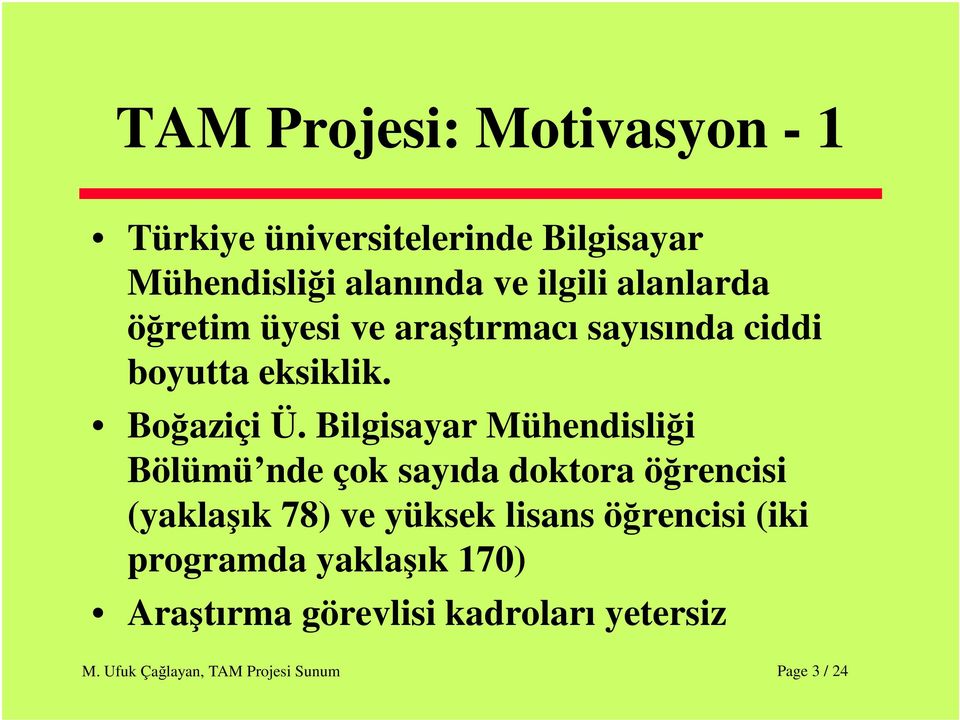 Bilgisayar Mühendisliği Bölümü nde çok sayıda doktora öğrencisi (yaklaşık 78) ve yüksek