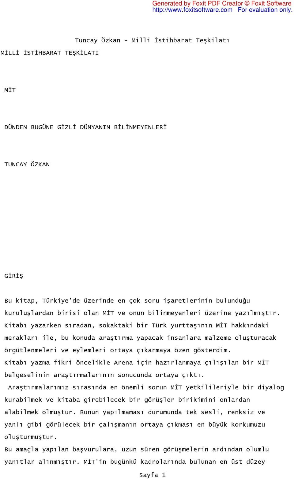 Kitabı yazarken sıradan, sokaktaki bir Türk yurttaşının MİT hakkındaki merakları ile, bu konuda araştırma yapacak insanlara malzeme oluşturacak örgütlenmeleri ve eylemleri ortaya çıkarmaya özen