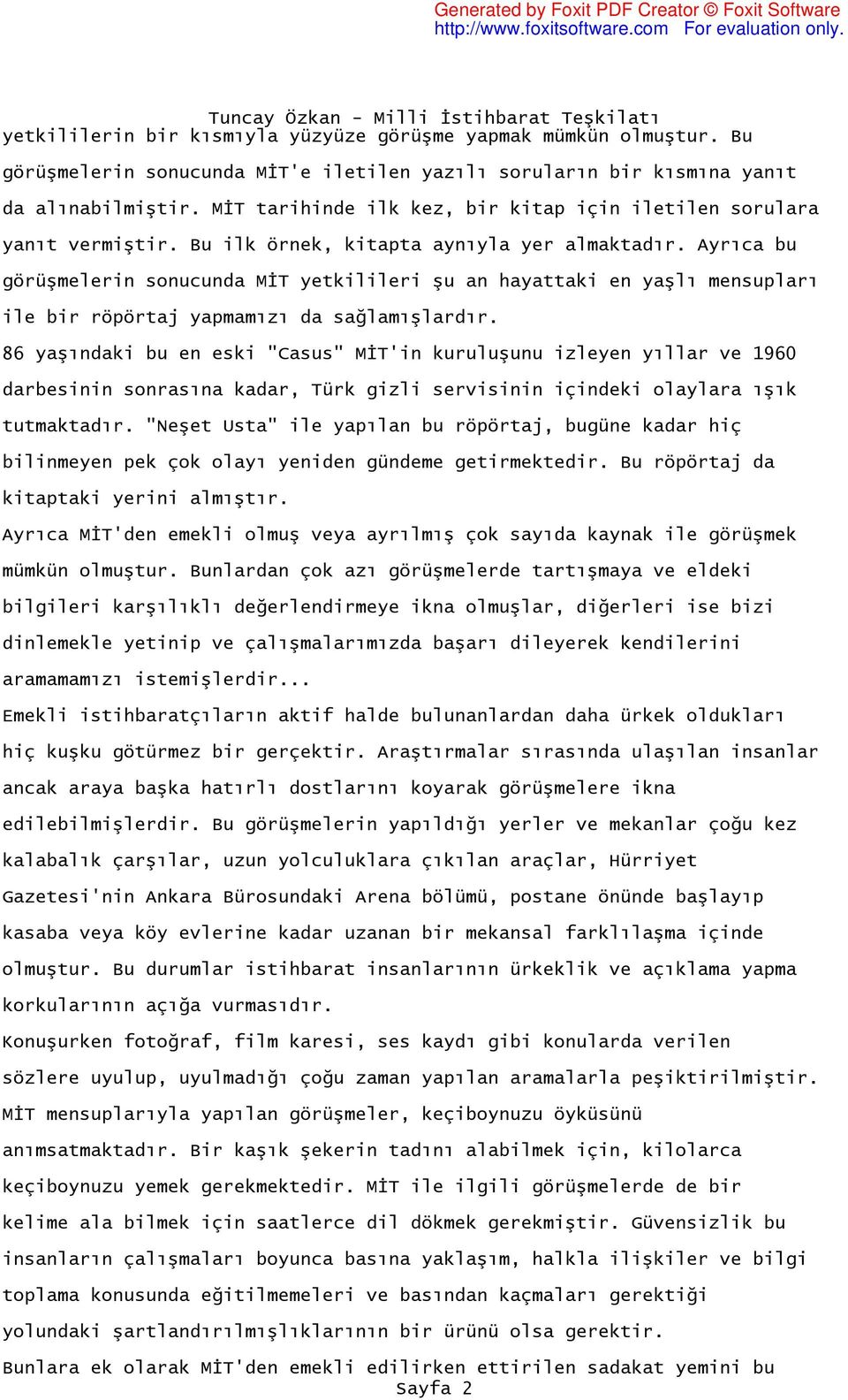 Ayrıca bu görüşmelerin sonucunda MİT yetkilileri şu an hayattaki en yaşlı mensupları ile bir röpörtaj yapmamızı da sağlamışlardır.