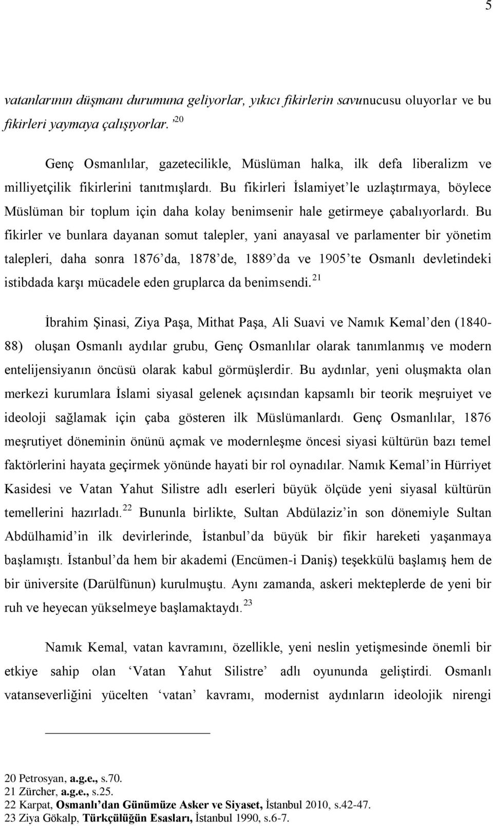 Bu fikirleri Ġslamiyet le uzlaģtırmaya, böylece Müslüman bir toplum için daha kolay benimsenir hale getirmeye çabalıyorlardı.