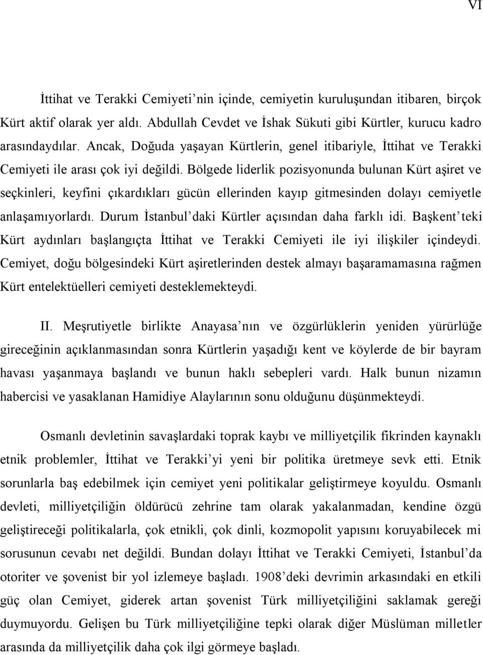 Bölgede liderlik pozisyonunda bulunan Kürt aģiret ve seçkinleri, keyfini çıkardıkları gücün ellerinden kayıp gitmesinden dolayı cemiyetle anlaģamıyorlardı.