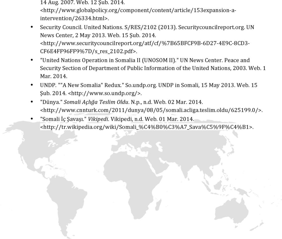 "United Nations Operation in Somalia II (UNOSOM II)." UN News Center. Peace and Security Section of Department of Public Information of the United Nations, 2003. Web. 1 Mar. 2014. UNDP.